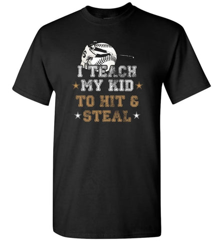 Baseball Lovers Shirt I Teach My Kid To Hit And Steal T-Shirt - Black / S