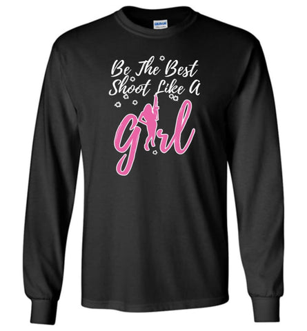 Be The Best Shoot Like A Girl Long Sleeve T-Shirt - Black / M