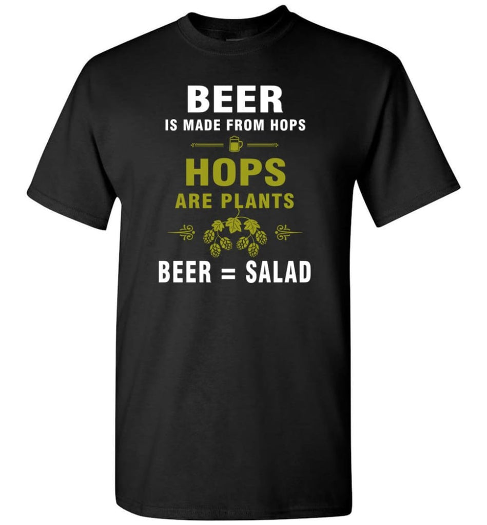 Beer Is Made From Hops Beer Is Salad - Short Sleeve T-Shirt - Black / S