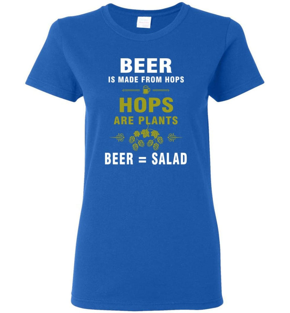 Beer Is Made From Hops Beer Is Salad Women Tee - Royal / M