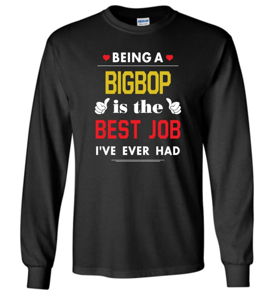 Being A Bigbop Is The Best Job Gift For Grandparents Long Sleeve T-Shirt - Black / M