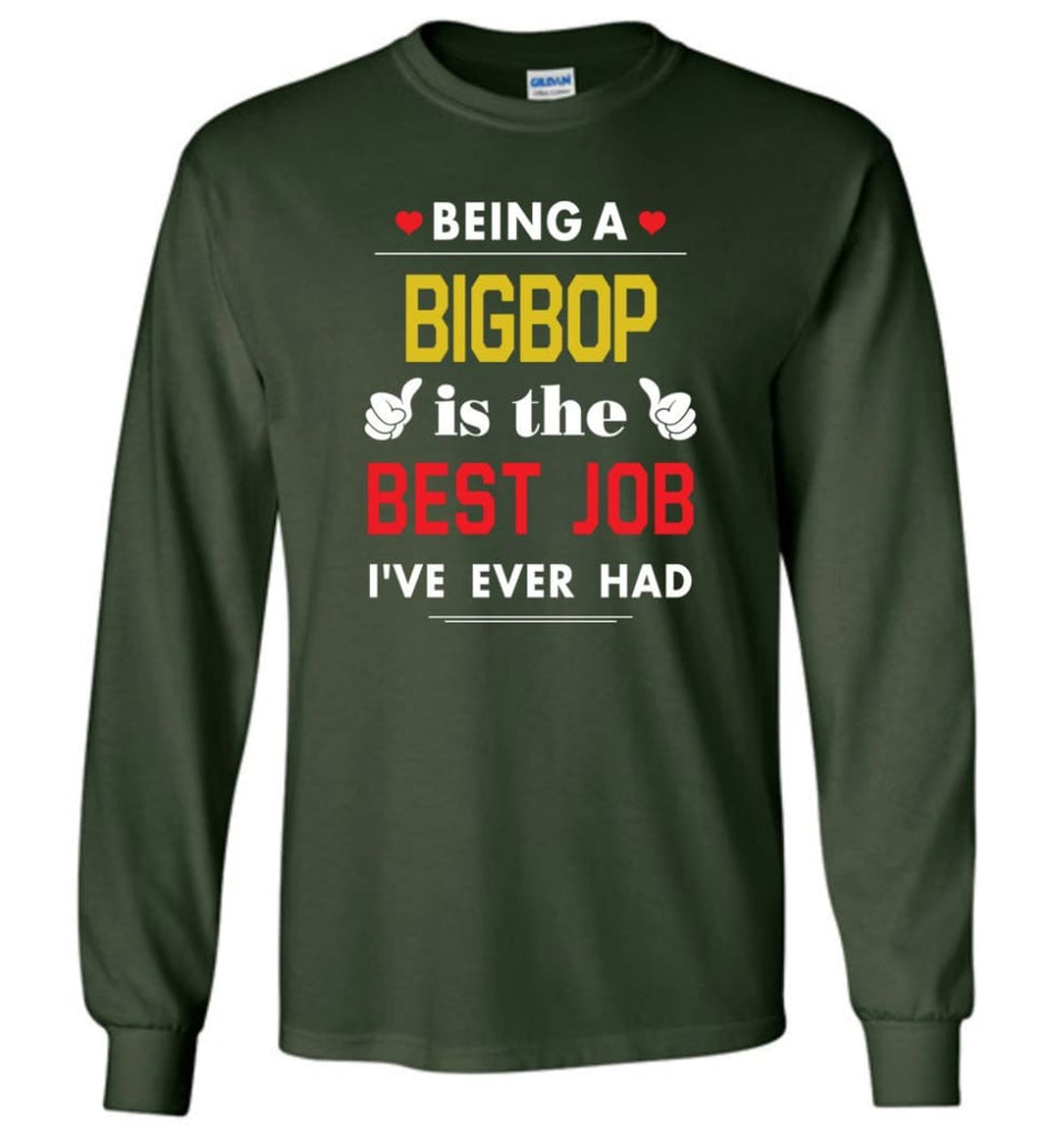 Being A Bigbop Is The Best Job Gift For Grandparents Long Sleeve T-Shirt - Forest Green / M