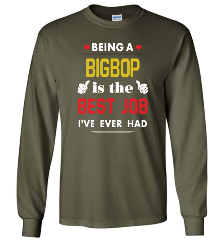 Being A Bigbop Is The Best Job Gift For Grandparents Long Sleeve T-Shirt - Military Green / M