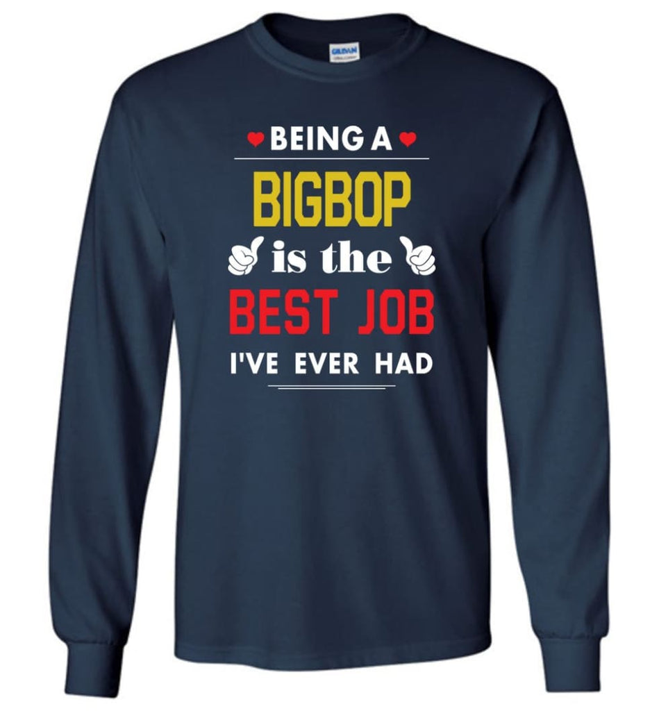 Being A Bigbop Is The Best Job Gift For Grandparents Long Sleeve T-Shirt - Navy / M