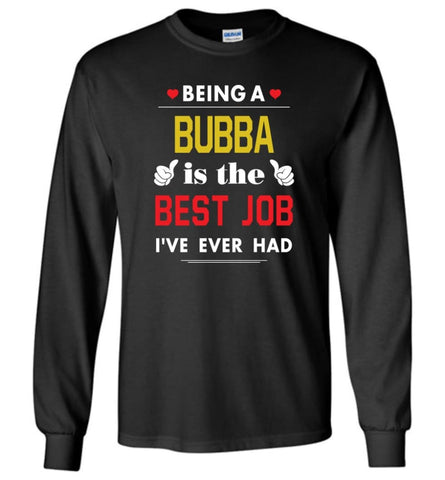 Being A Bubba Is The Best Job Gift For Grandparents Long Sleeve T-Shirt - Black / M