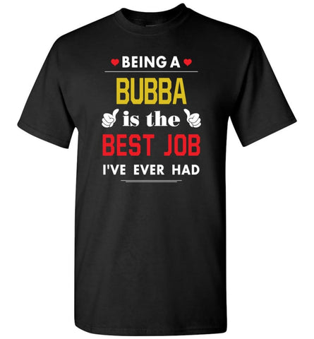 Being A Bubba Is The Best Job Gift For Grandparents T-Shirt - Black / S