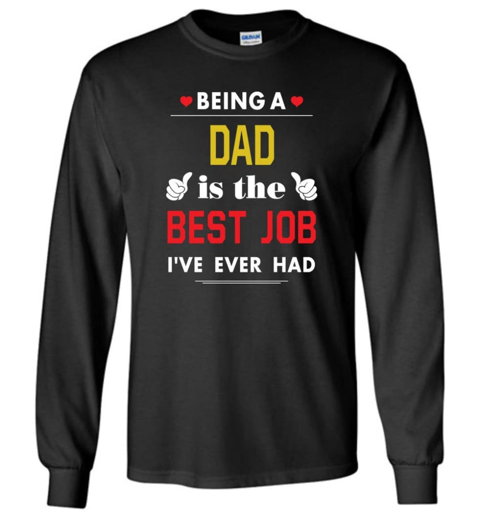 Being A Dad Is The Best Job Gift For Grandparents Long Sleeve T-Shirt - Black / M