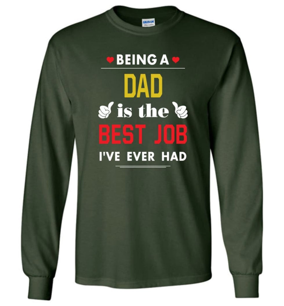 Being A Dad Is The Best Job Gift For Grandparents Long Sleeve T-Shirt - Forest Green / M