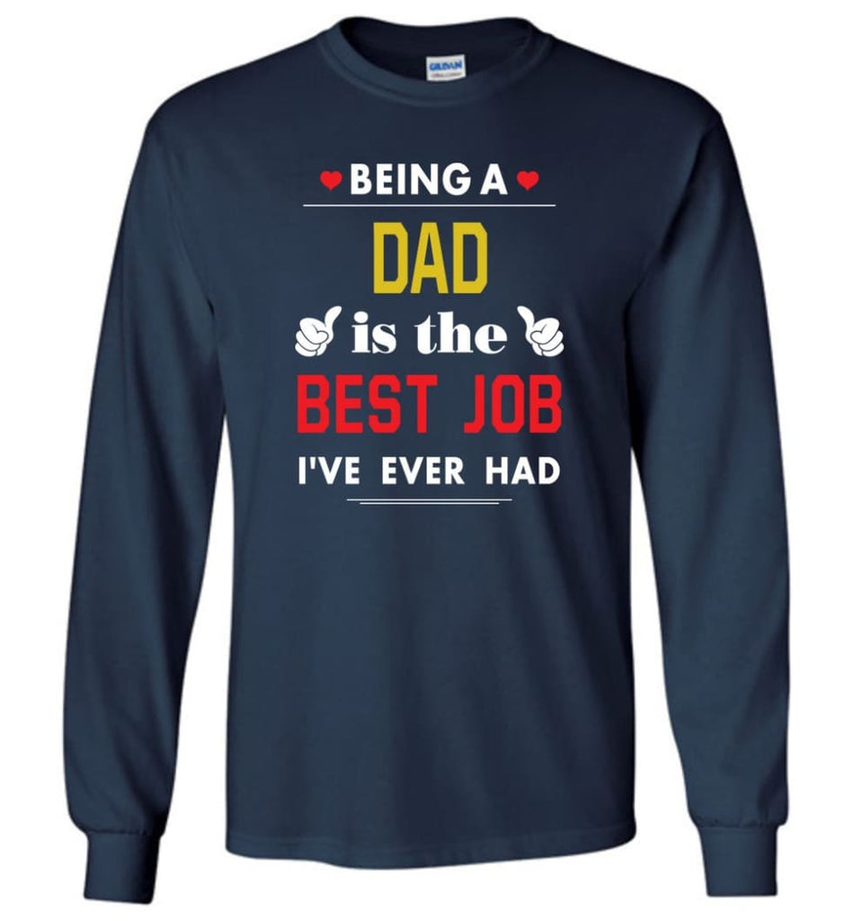 Being A Dad Is The Best Job Gift For Grandparents Long Sleeve T-Shirt - Navy / M