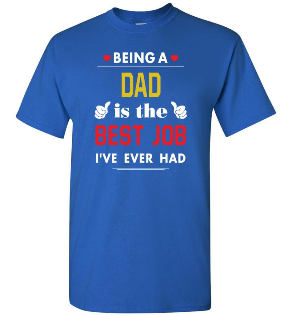 Being A Dad Is The Best Job Gift For Grandparents T-Shirt - Royal / S