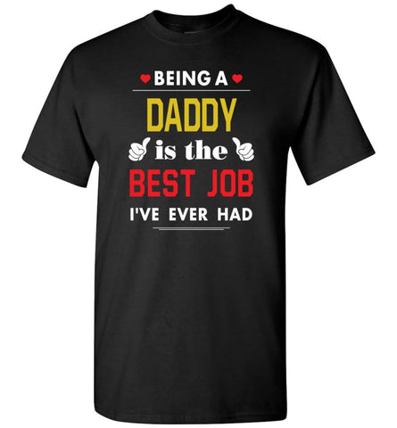 Being A Daddy Is The Best Job Gift For Grandparents T-Shirt - Black / S