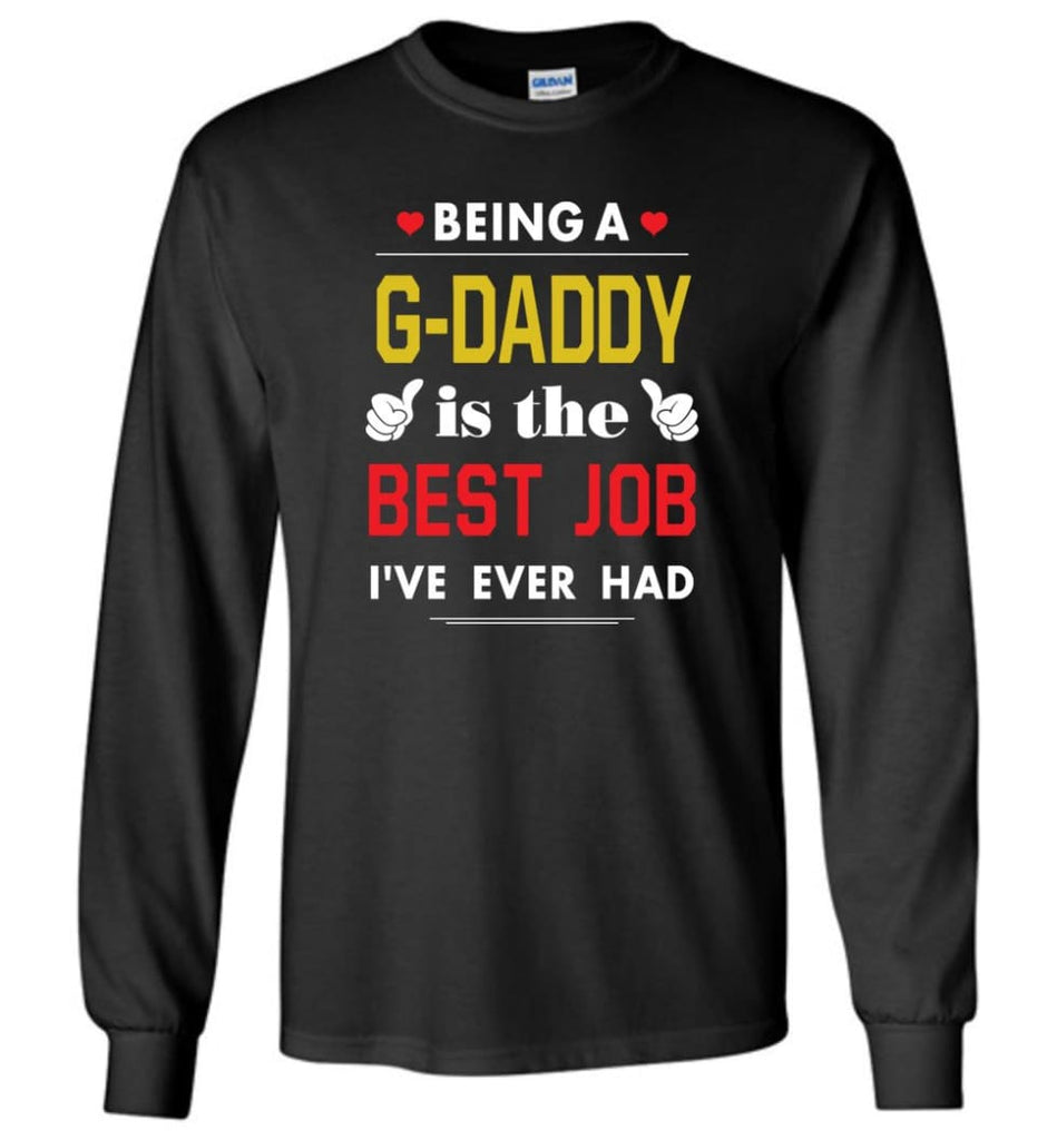 Being A G daddy Is The Best Job Gift For Grandparents Long Sleeve T-Shirt - Black / M
