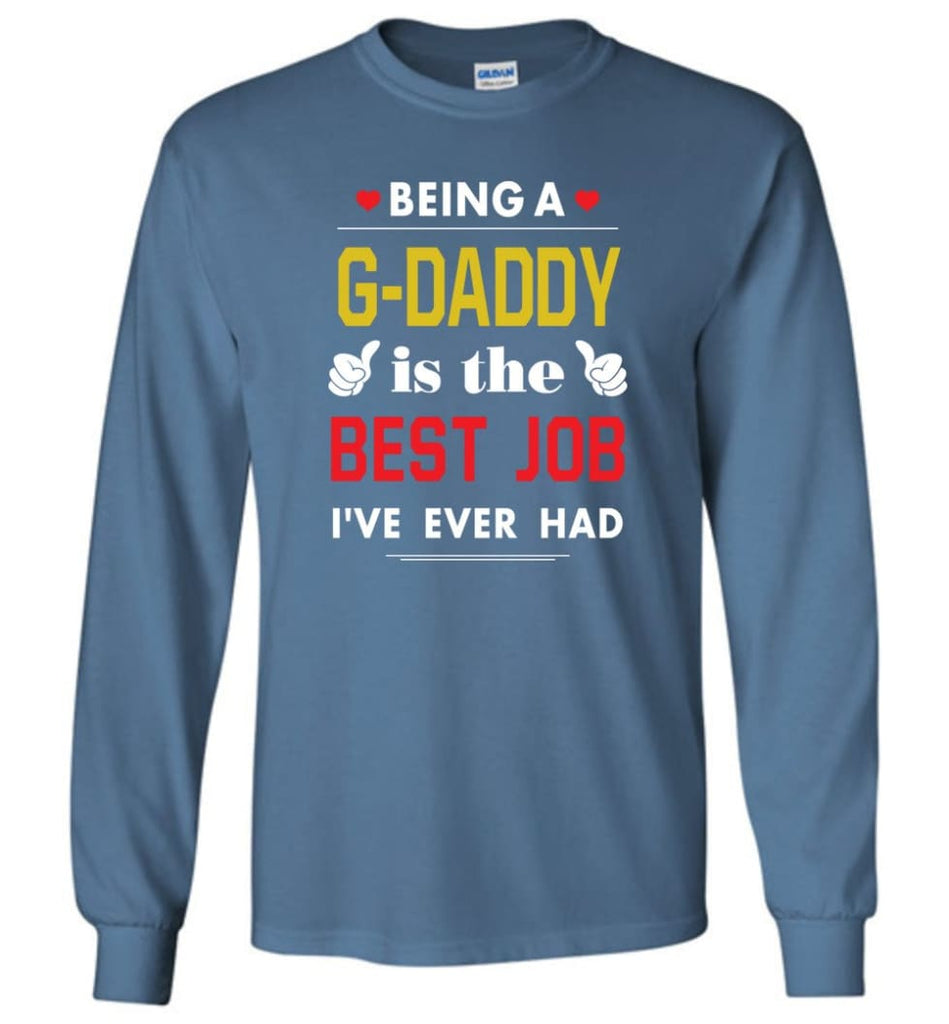 Being A G daddy Is The Best Job Gift For Grandparents Long Sleeve T-Shirt - Indigo Blue / M