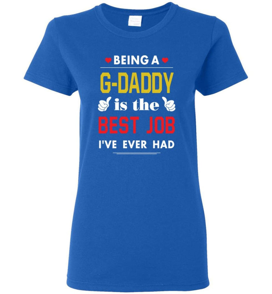 Being A G daddy Is The Best Job Gift For Grandparents Women Tee - Royal / M