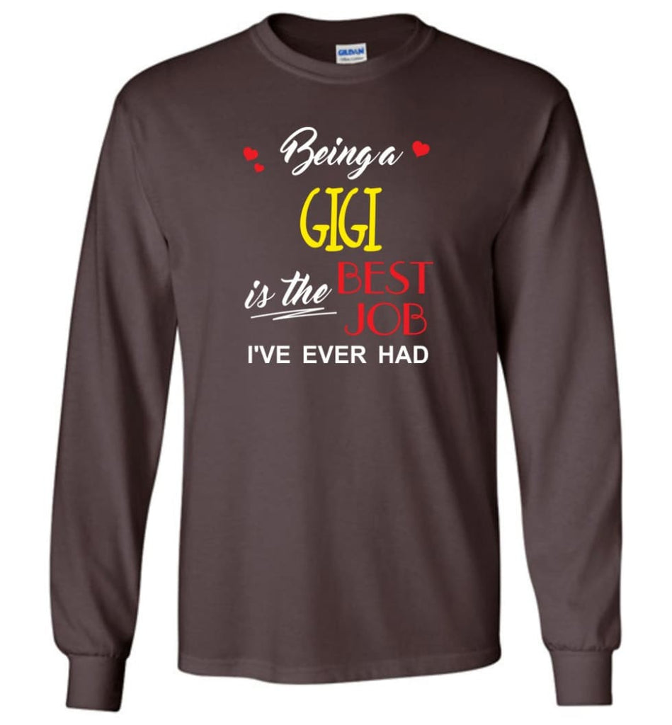Being A Gigi Is The Best Job Gift For Grandparents Long Sleeve T-Shirt - Dark Chocolate / M