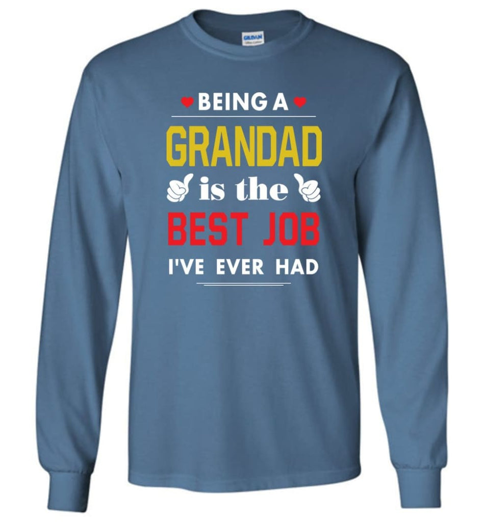 Being A Grandad Is The Best Job Gift For Grandparents Long Sleeve T-Shirt - Indigo Blue / M