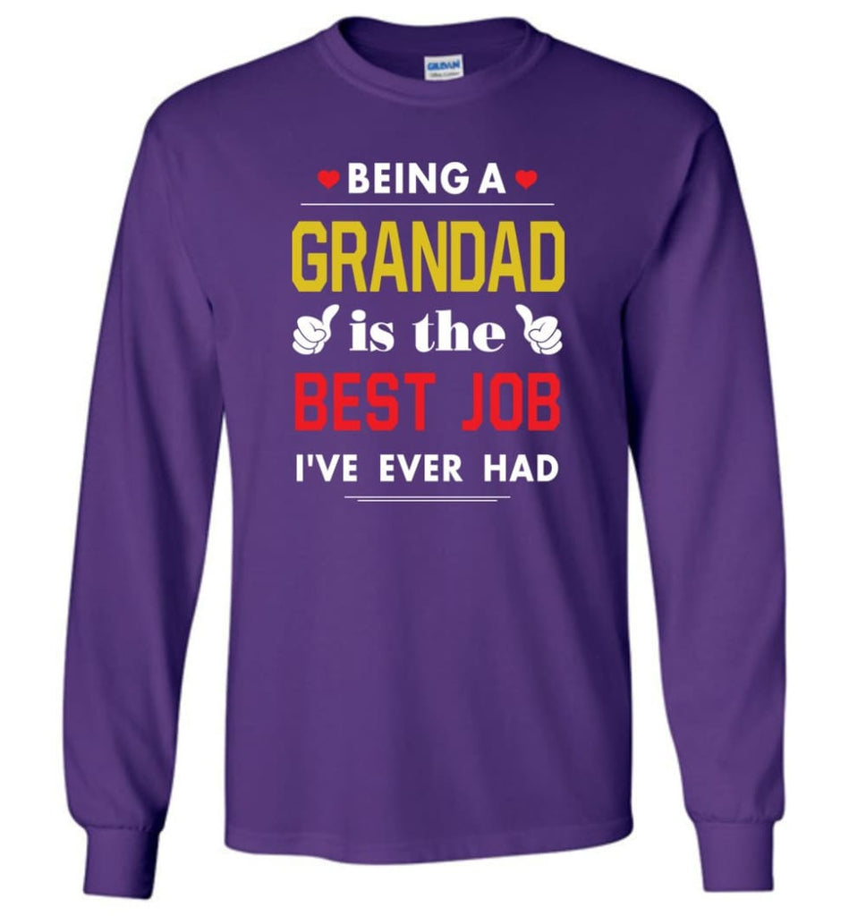 Being A Grandad Is The Best Job Gift For Grandparents Long Sleeve T-Shirt - Purple / M