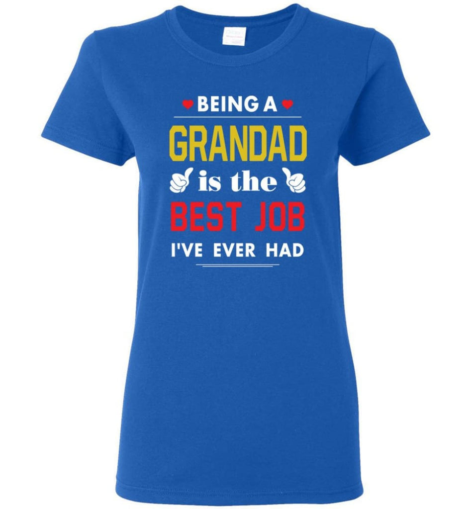 Being A Grandad Is The Best Job Gift For Grandparents Women Tee - Royal / M