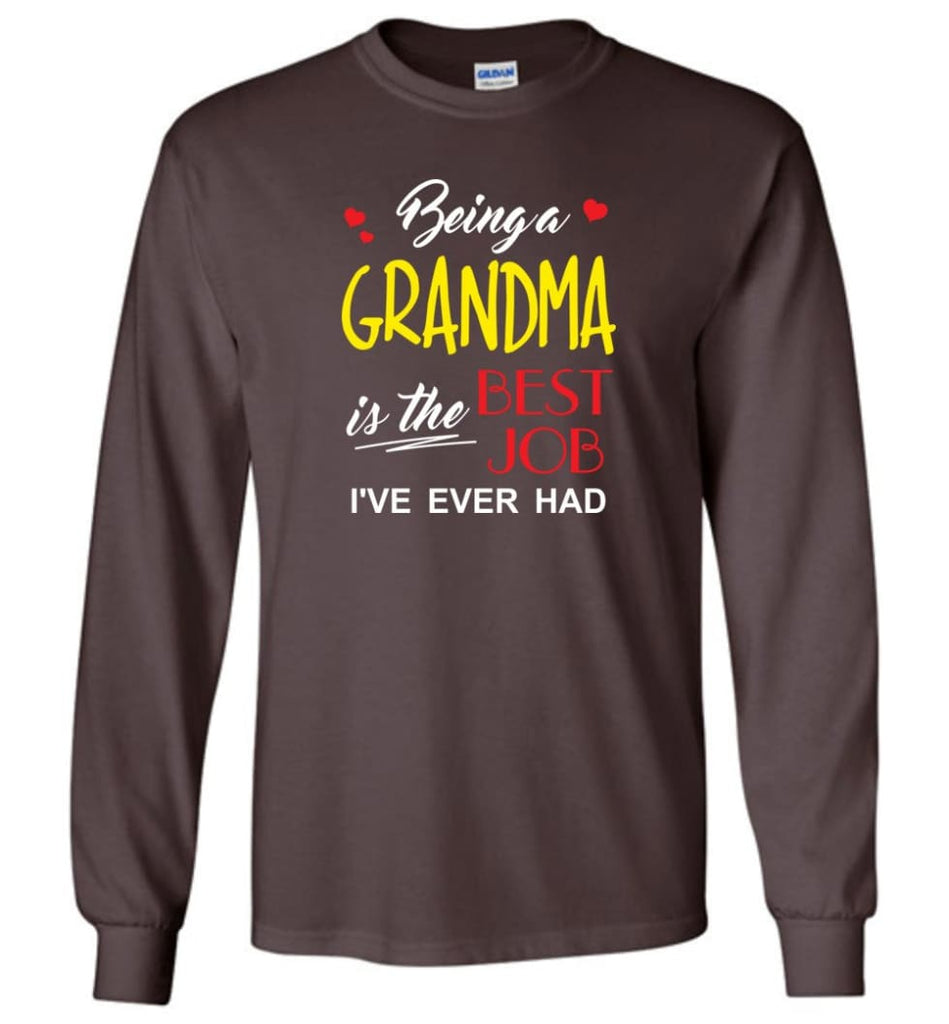 Being A Grandma Is The Best Job Gift For Grandparents Long Sleeve T-Shirt - Dark Chocolate / M