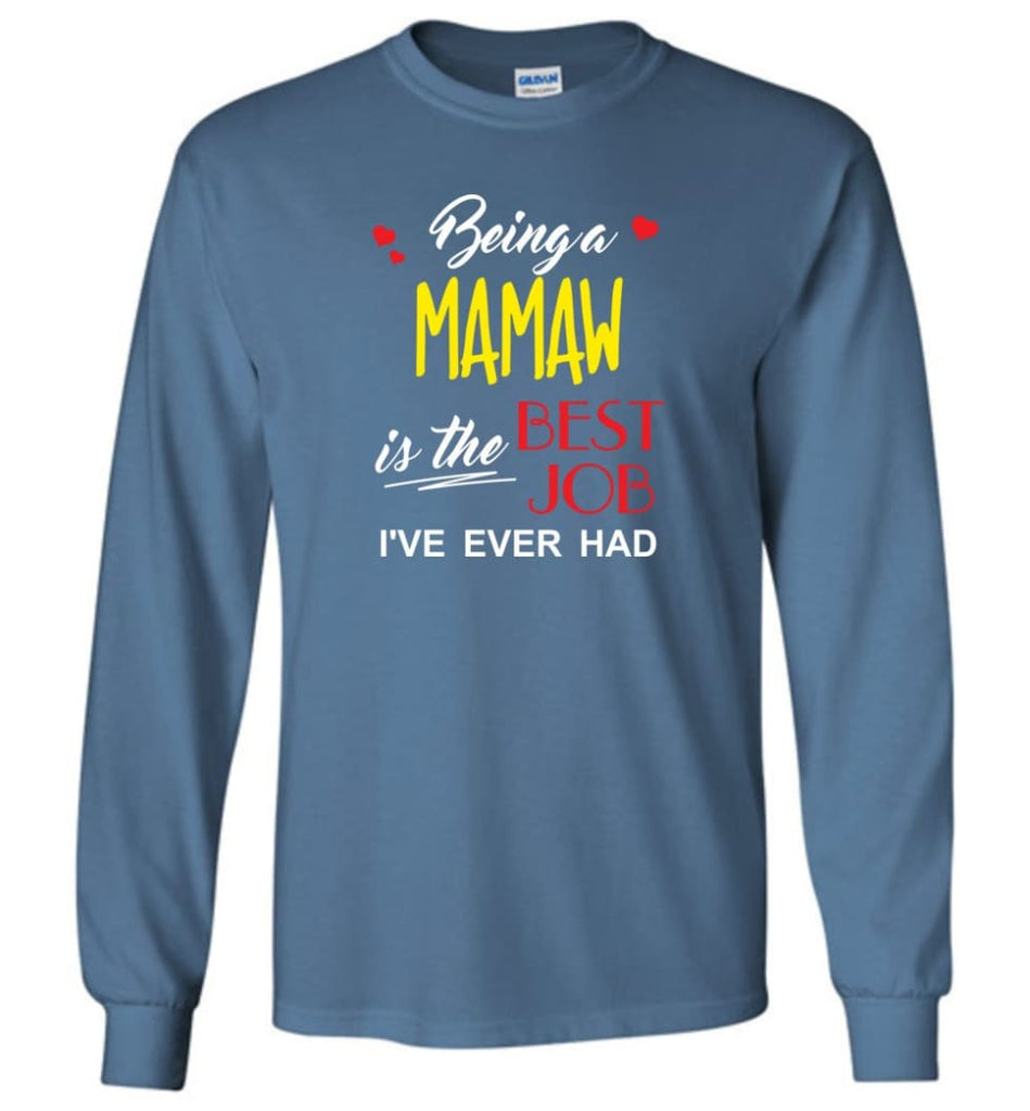 Being A Mamaw Is The Best Job Gift For Grandparents Long Sleeve T-Shirt - Indigo Blue / M