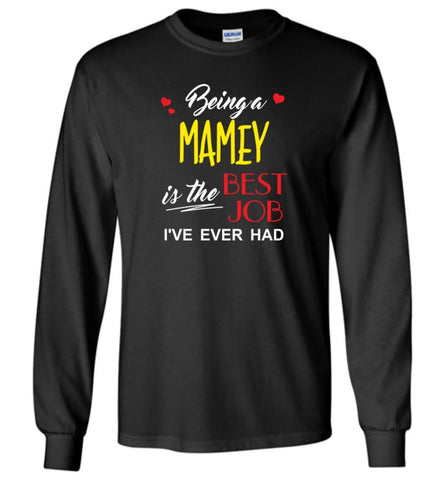 Being A Mamey Is The Best Job Gift For Grandparents Long Sleeve T-Shirt - Black / M