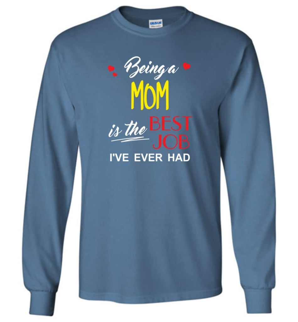 Being A Mom Is The Best Job Gift For Grandparents Long Sleeve T-Shirt - Indigo Blue / M