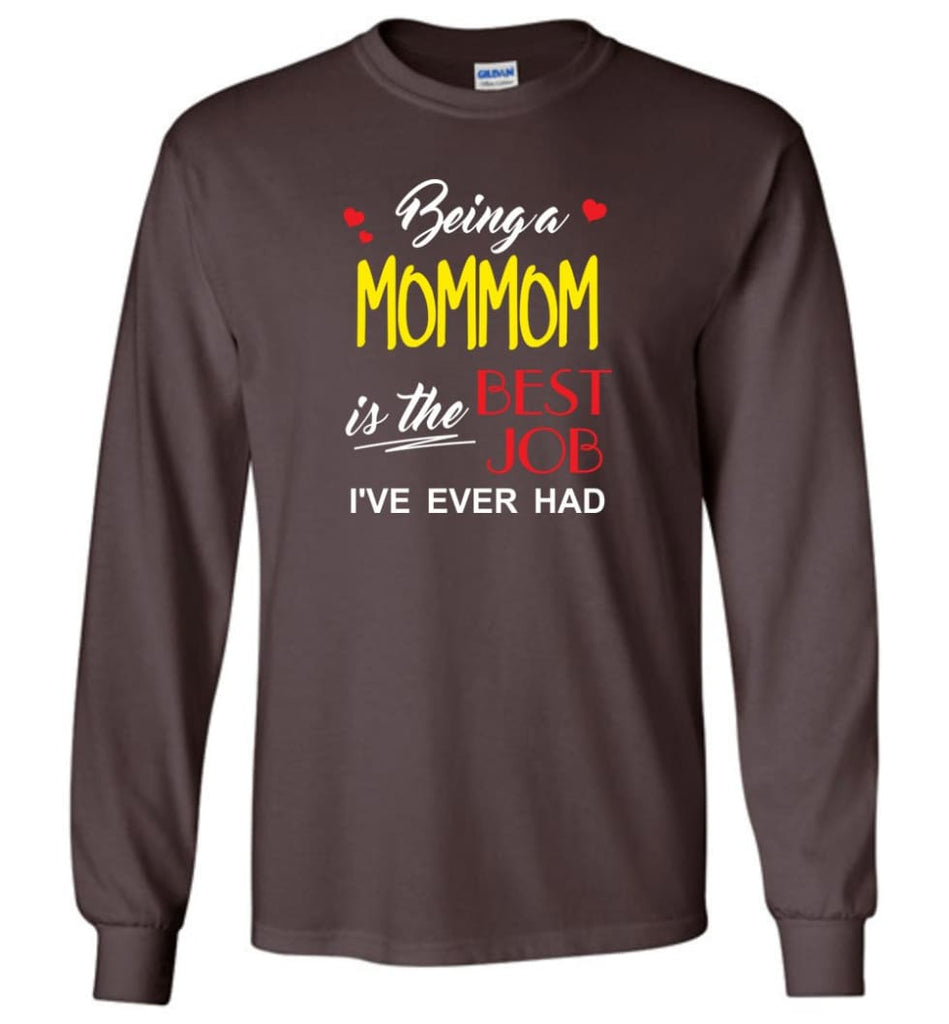 Being A Mommom Is The Best Job Gift For Grandparents Long Sleeve T-Shirt - Dark Chocolate / M