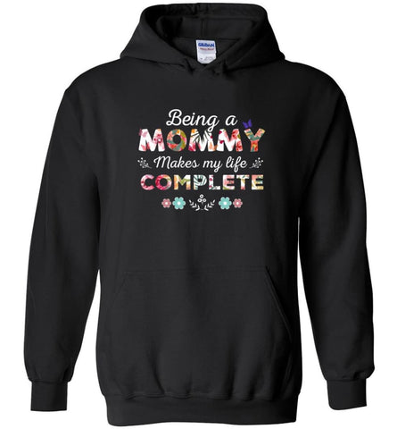 Being A Mommy Makes My Life Complete Mother’s Gift - Hoodie - Black / M - Hoodie