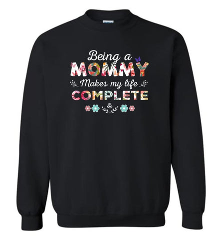 Being A Mommy Makes My Life Complete Mother’s Gift - Sweatshirt - Black / M - Sweatshirt