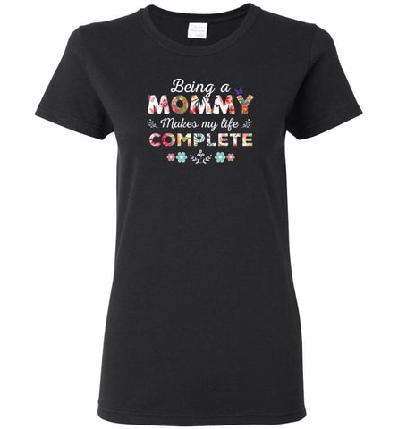 Being A Mommy Makes My Life Complete Mother’s Gift - Women Tee - Black / M - Women Tee