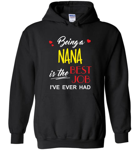 Being A Nana Is The Best Job Gift For Grandparents Hoodie - Black / M