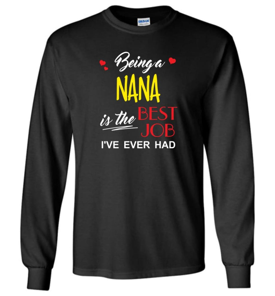 Being A Nana Is The Best Job Gift For Grandparents Long Sleeve T-Shirt - Black / M