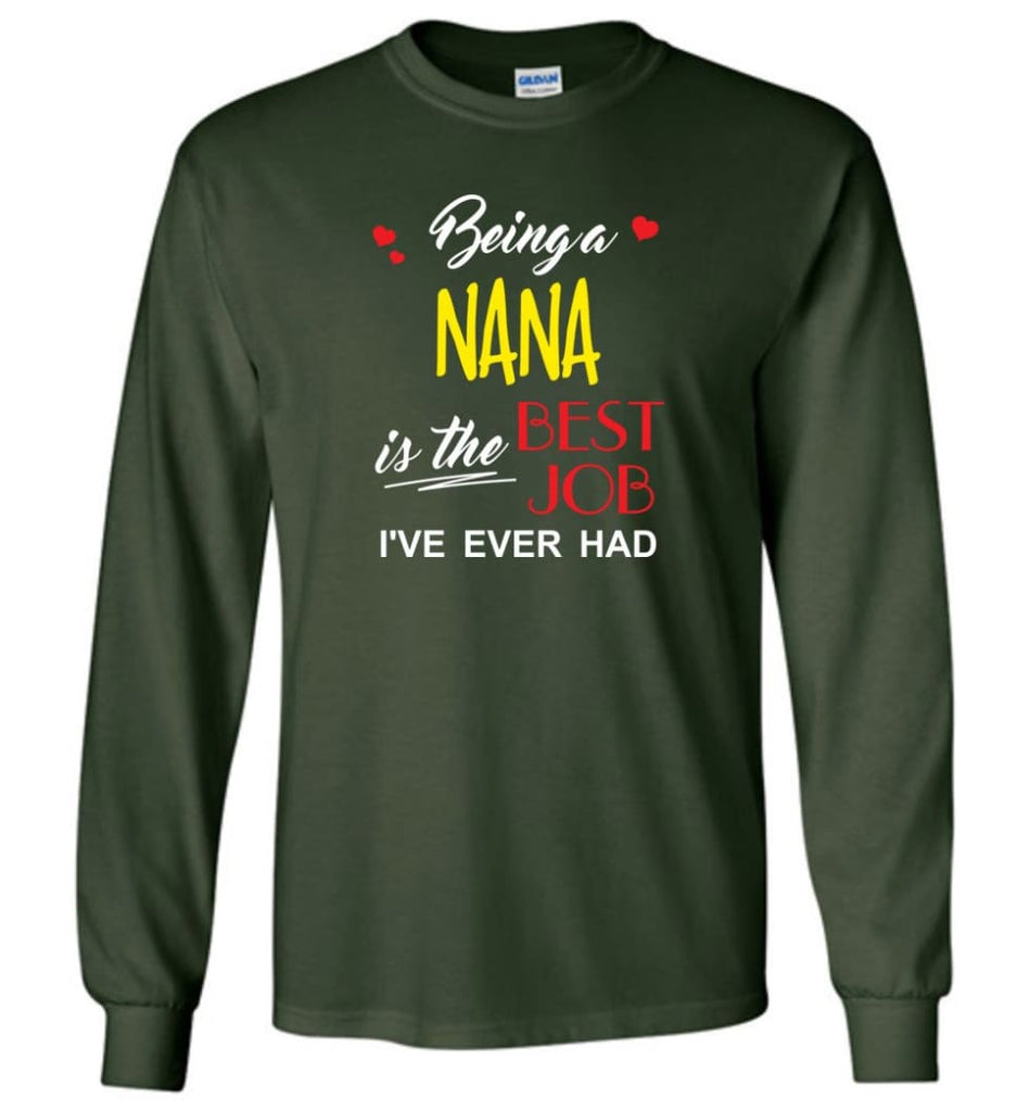 Being A Nana Is The Best Job Gift For Grandparents Long Sleeve T-Shirt - Forest Green / M