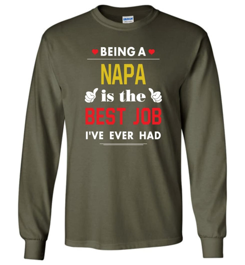 Being A Napa Is The Best Job Gift For Grandparents Long Sleeve T-Shirt - Military Green / M