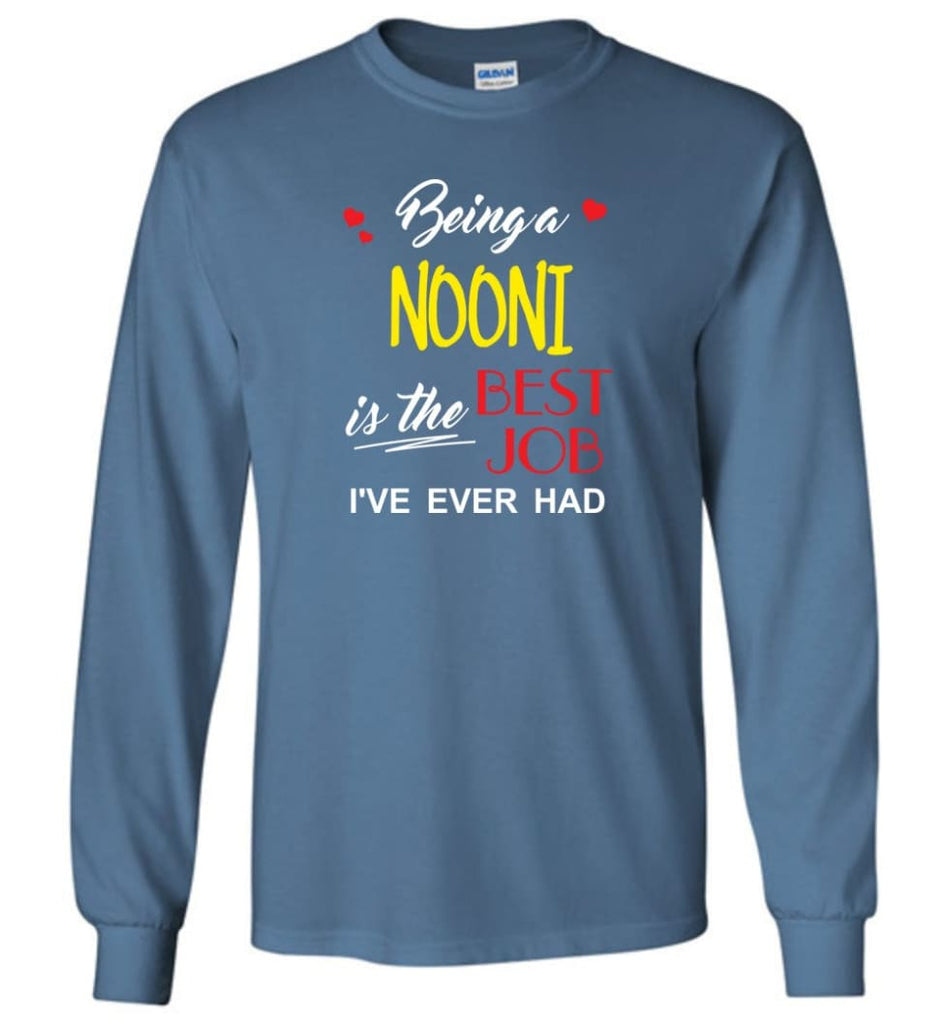 Being A Nooni Is The Best Job Gift For Grandparents Long Sleeve T-Shirt - Indigo Blue / M