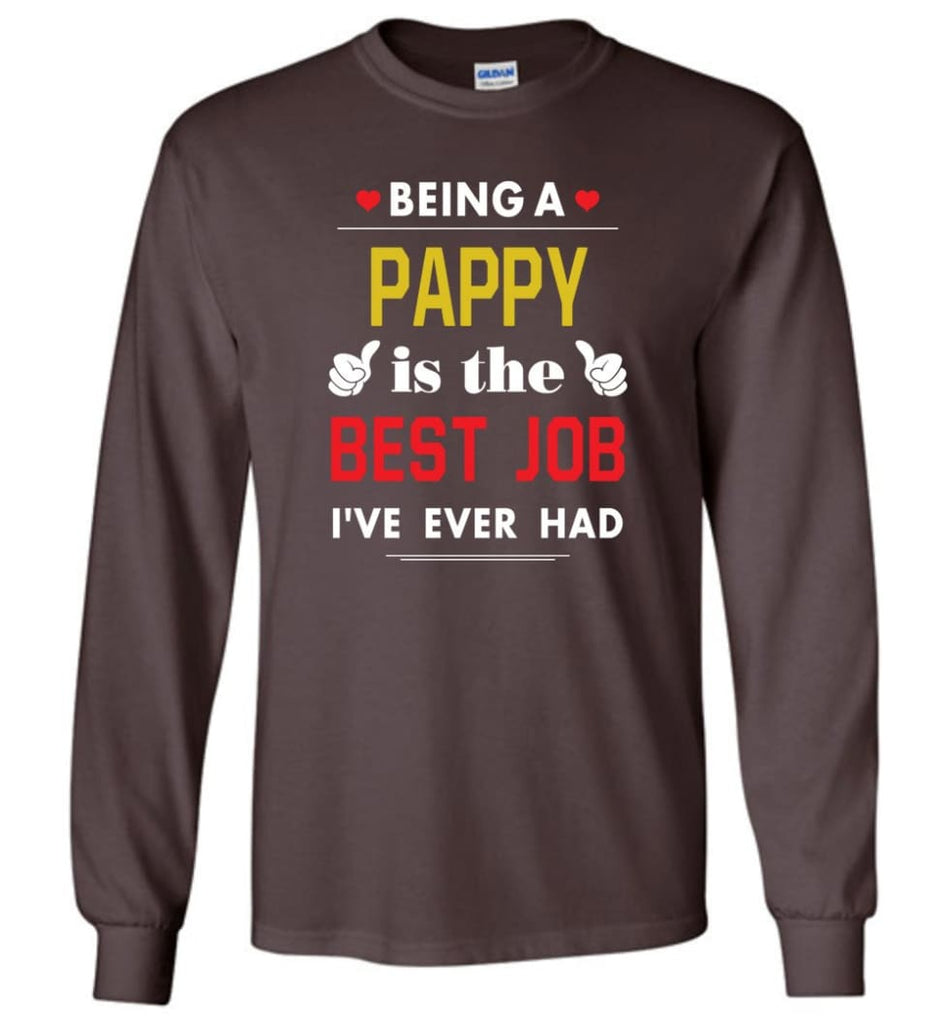 Being A Pappy Is The Best Job Gift For Grandparents Long Sleeve T-Shirt - Dark Chocolate / M