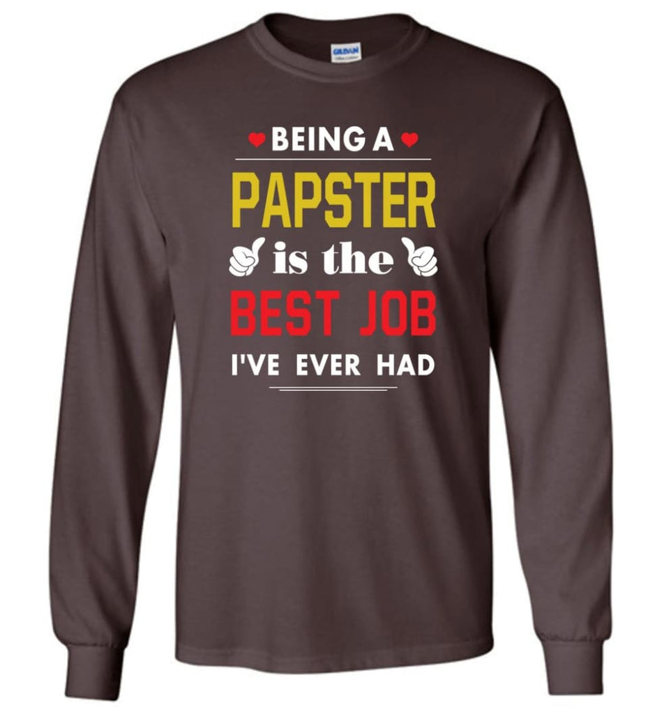 Being A Papste Is The Best Job Gift For Grandparents Long Sleeve T-Shirt - Dark Chocolate / M