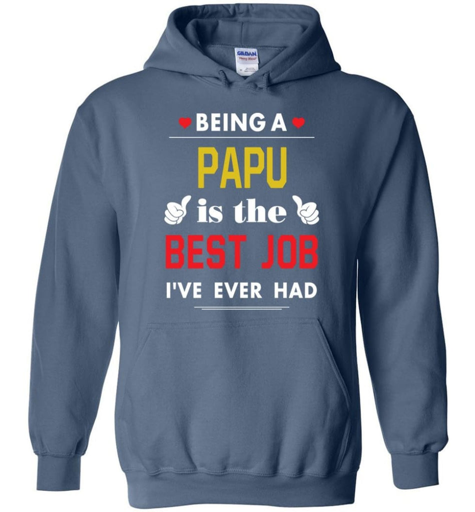 Being A Papu Is The Best Job Gift For Grandparents Hoodie - Indigo Blue / M