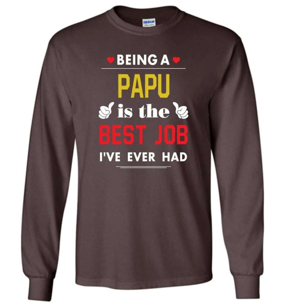 Being A Papu Is The Best Job Gift For Grandparents Long Sleeve T-Shirt - Dark Chocolate / M