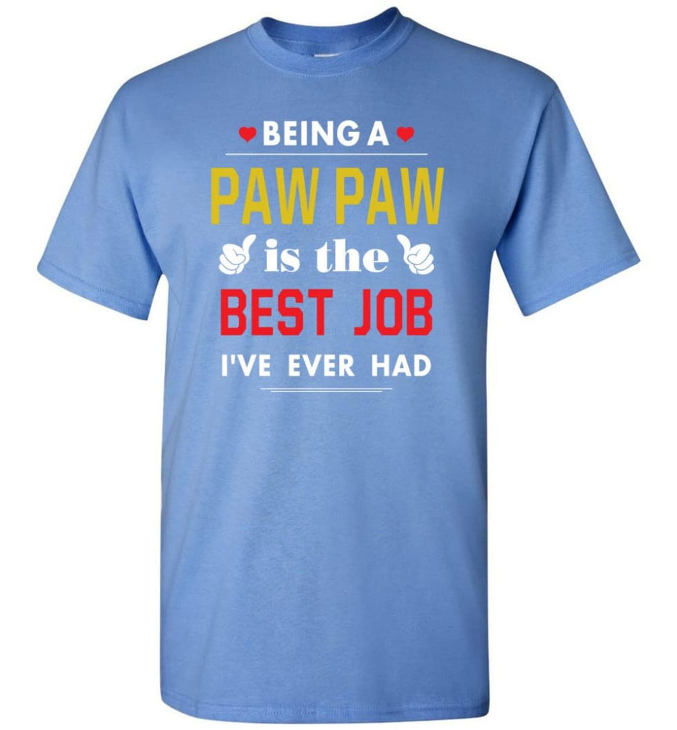 Being A Paw Paw Is The Best Job Gift For Grandparents T-Shirt - Carolina Blue / S