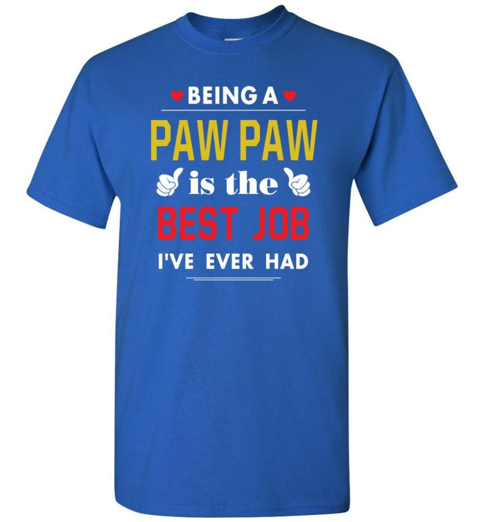Being A Paw Paw Is The Best Job Gift For Grandparents T-Shirt - Royal / S