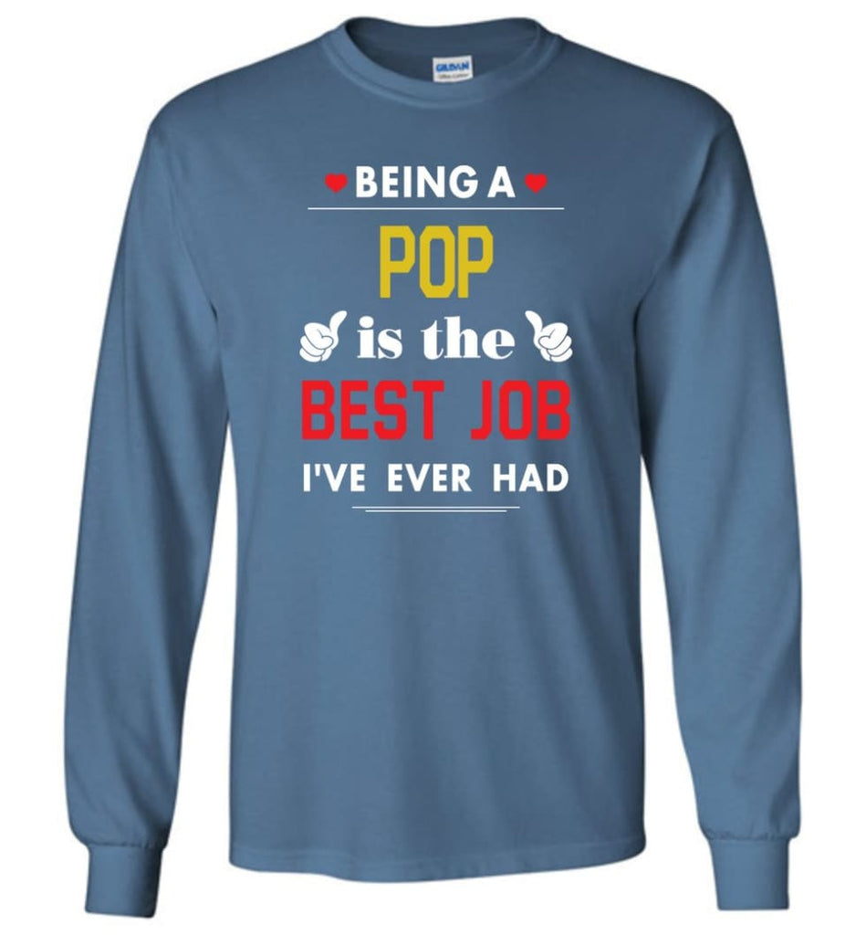 Being A Pop Is The Best Job Gift For Grandparents Long Sleeve T-Shirt - Indigo Blue / M
