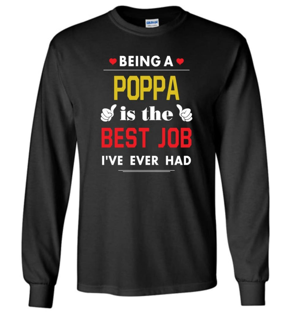 Being A Poppa Is The Best Job Gift For Grandparents Long Sleeve T-Shirt - Black / M