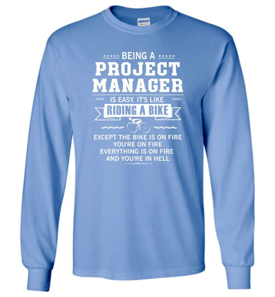 Being A Project Mannager Is Easy - Long Sleeve T-Shirt - Carolina Blue / M