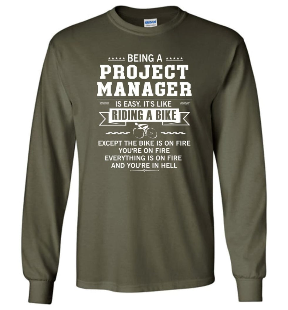 Being A Project Mannager Is Easy - Long Sleeve T-Shirt - Military Green / M