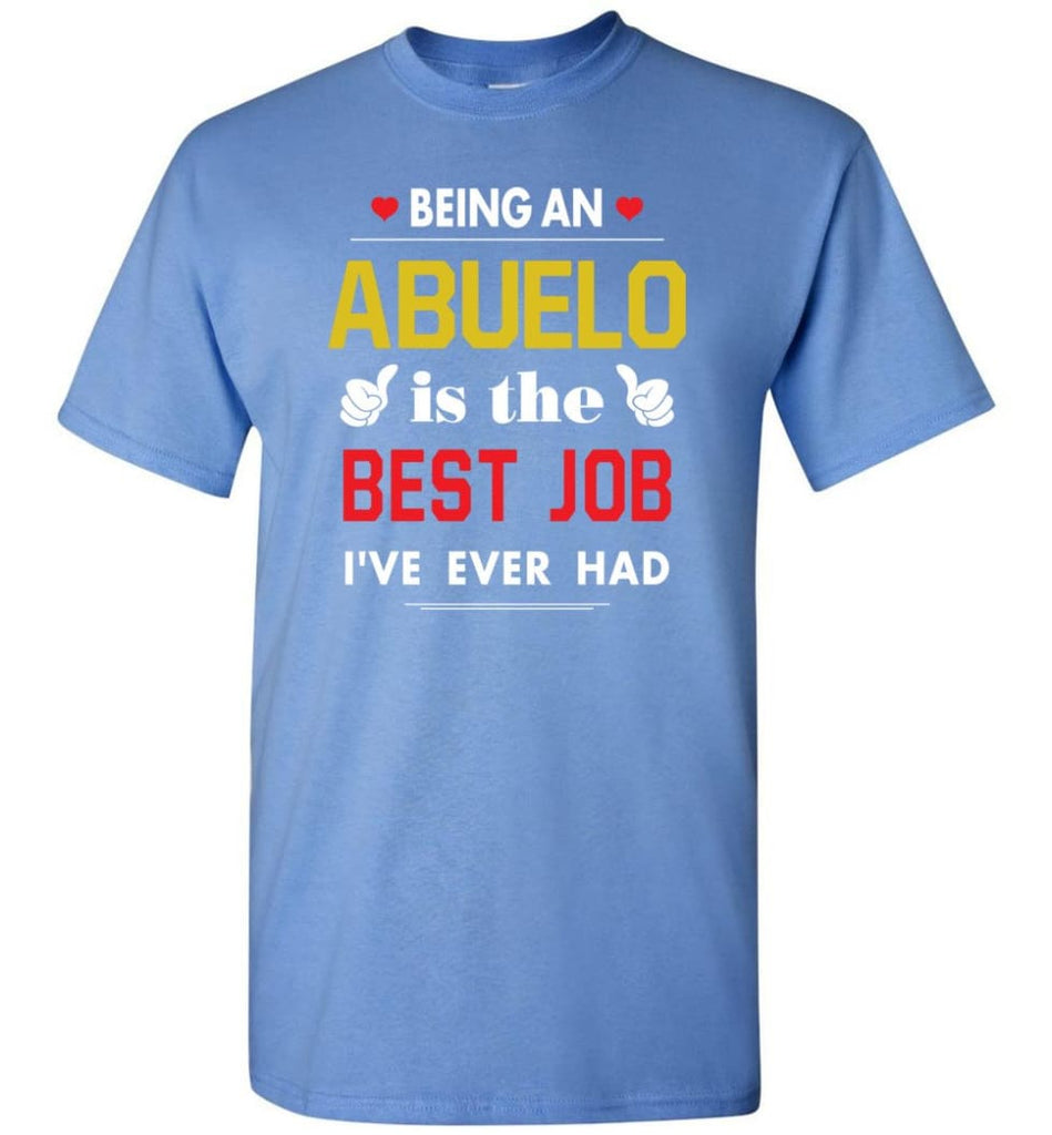 Being An Abuelo Is The Best Job Gift For Grandparents T-Shirt - Carolina Blue / S