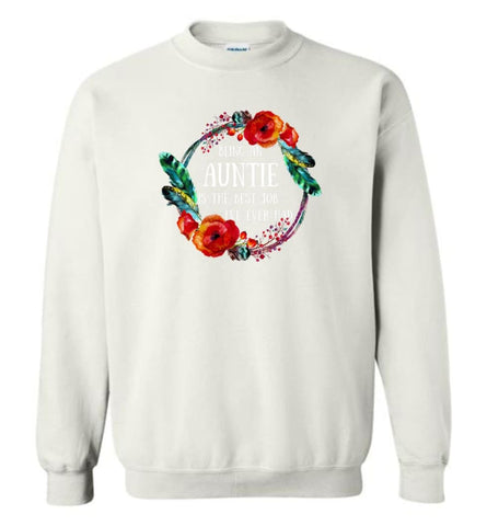 Being An Auntie Is Best Job I Have Ever Had - Sweatshirt - White / M - Sweatshirt