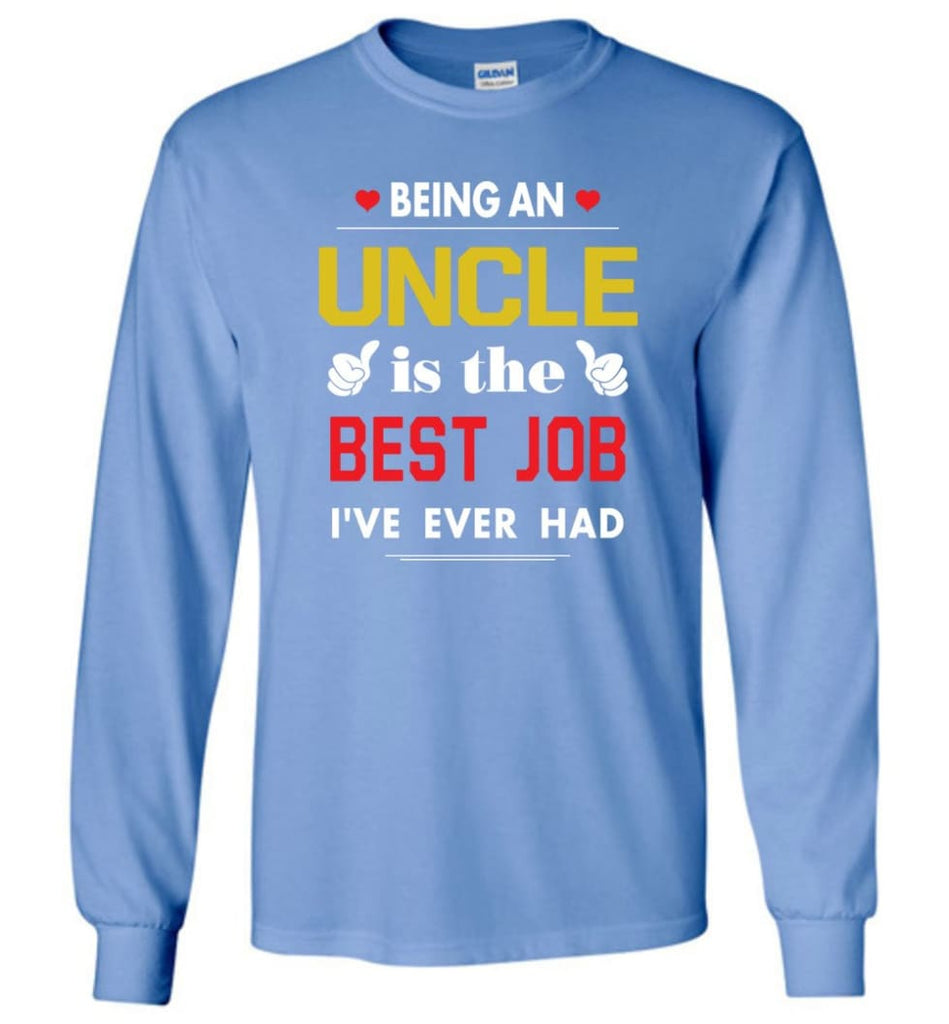 Being An Uncle Is The Best Job Gift For Grandparents Long Sleeve T-Shirt - Carolina Blue / M