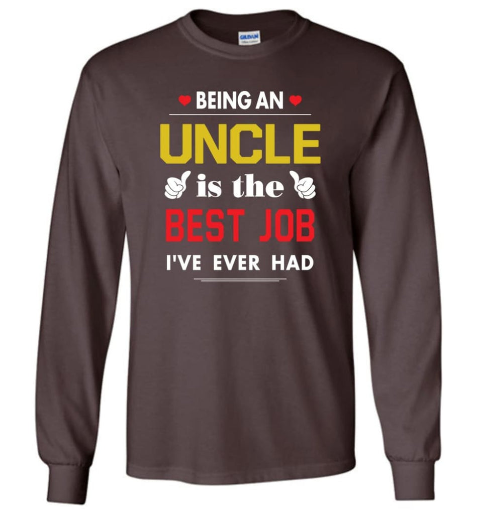 Being An Uncle Is The Best Job Gift For Grandparents Long Sleeve T-Shirt - Dark Chocolate / M