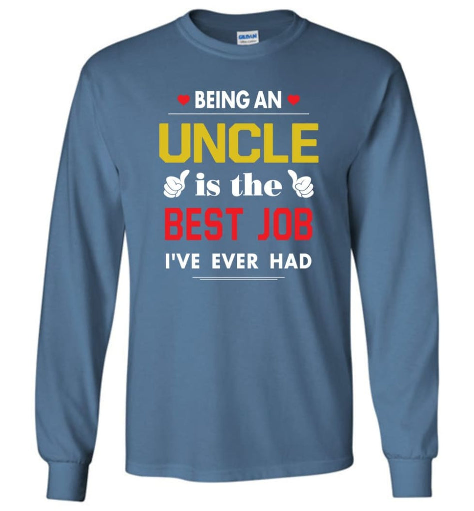 Being An Uncle Is The Best Job Gift For Grandparents Long Sleeve T-Shirt - Indigo Blue / M